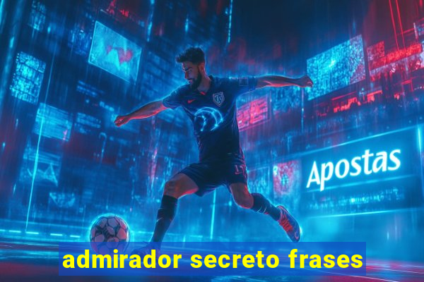 admirador secreto frases